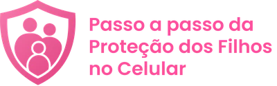 Passo a Passo da Proteção dos Filhos no Celular